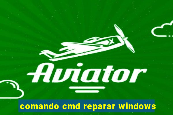 comando cmd reparar windows